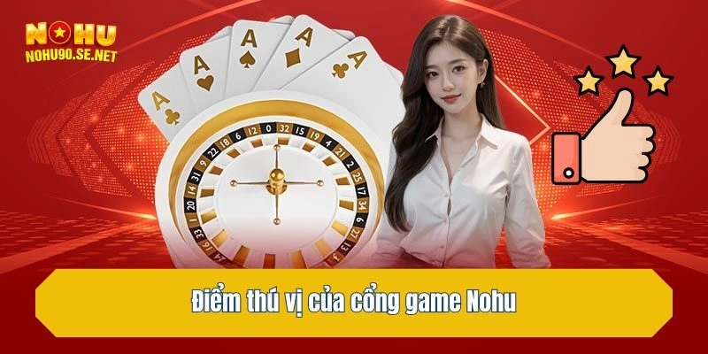 Điểm thú vị của cổng game Nohu