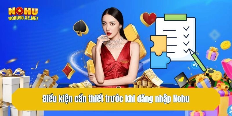 Điều kiện cần thiết trước khi đăng nhập Nohu
