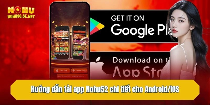 Hướng dẫn tải app Nohu52 chi tiết cho Android/iOS