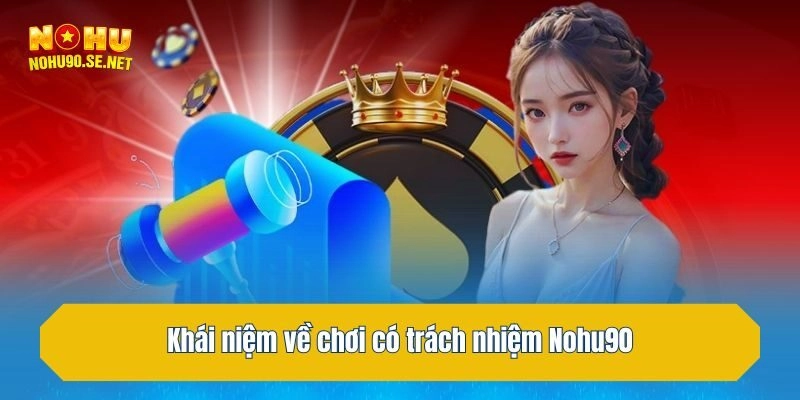 Khái niệm về chơi có trách nhiệm Nohu90