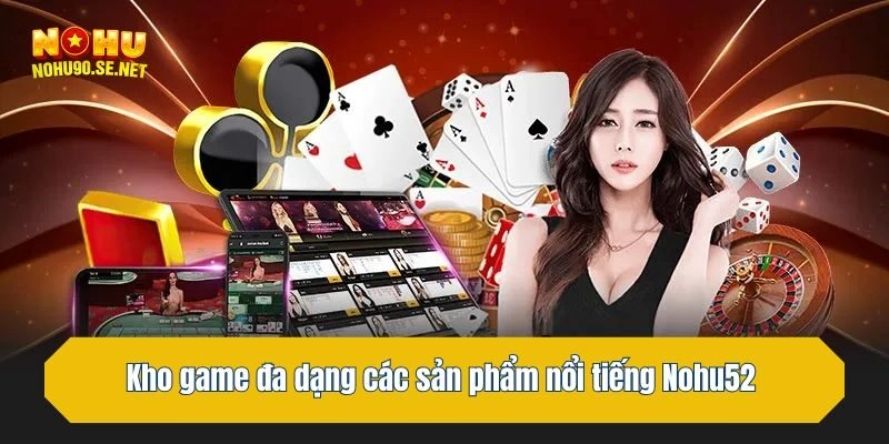 Kho game đa dạng các sản phẩm nổi tiếng