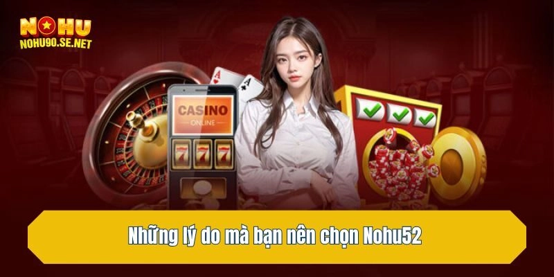 Những lý do mà bạn nên chọn Nohu52 