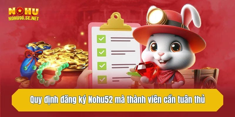 Quy định đăng ký Nohu52 mà thành viên cần tuân thủ
