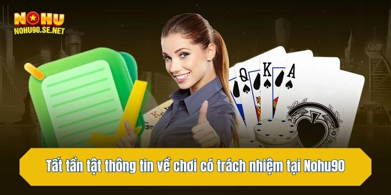 Tất tần tật thông tin về chơi có trách nhiệm tại Nohu90