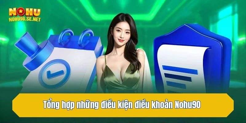 Tổng hợp những điều kiện điều khoản Nohu90 