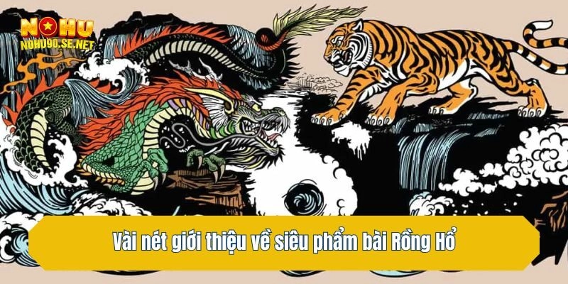 Vài nét giới thiệu về siêu phẩm bài Rồng Hổ