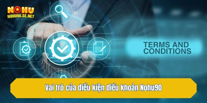 Vai trò của điều kiện điều khoản Nohu90