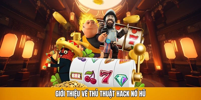 Giới thiệu về thủ thuật hack nổ hũ